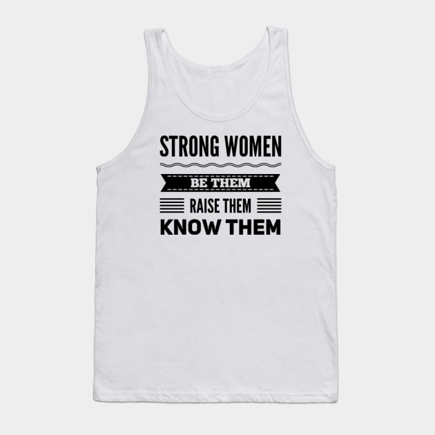 Strong Women Be them raise them Know them Tank Top by BoogieCreates